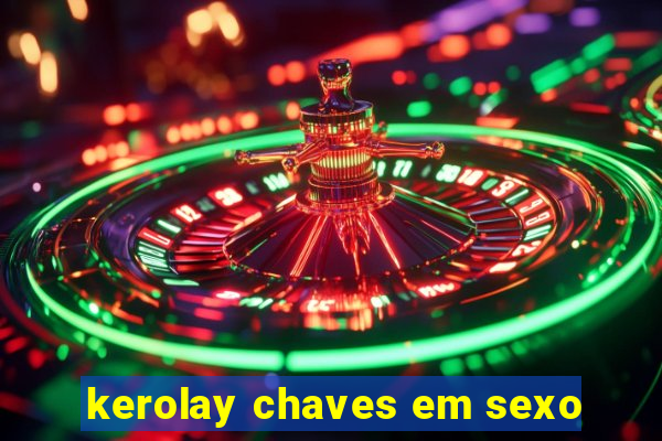 kerolay chaves em sexo